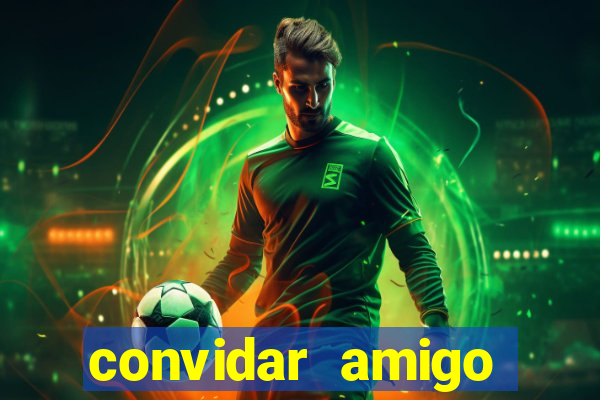 convidar amigo estrela bet